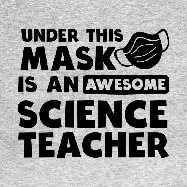 Science Teacher Shirt | Awesome Teacher Under Mask Gift by Gawkclothing